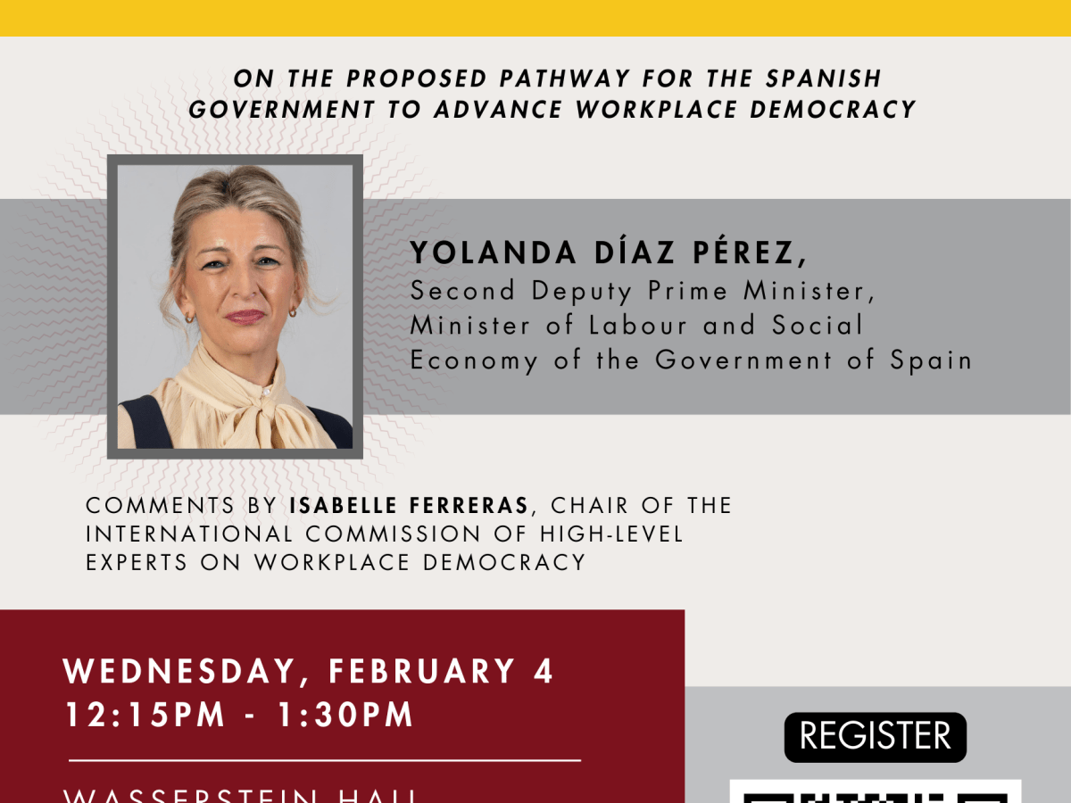 February 4, 2026. Harvard Law School, Annual John T. Dunlop Memorial Forum – Two Promises to Those Who Work: Voice and Ownership with Yolanda Díaz Pérez, Second Deputy Prime Minister and Minister of Labor and Social Economy of the Government of&nbsp;Spain