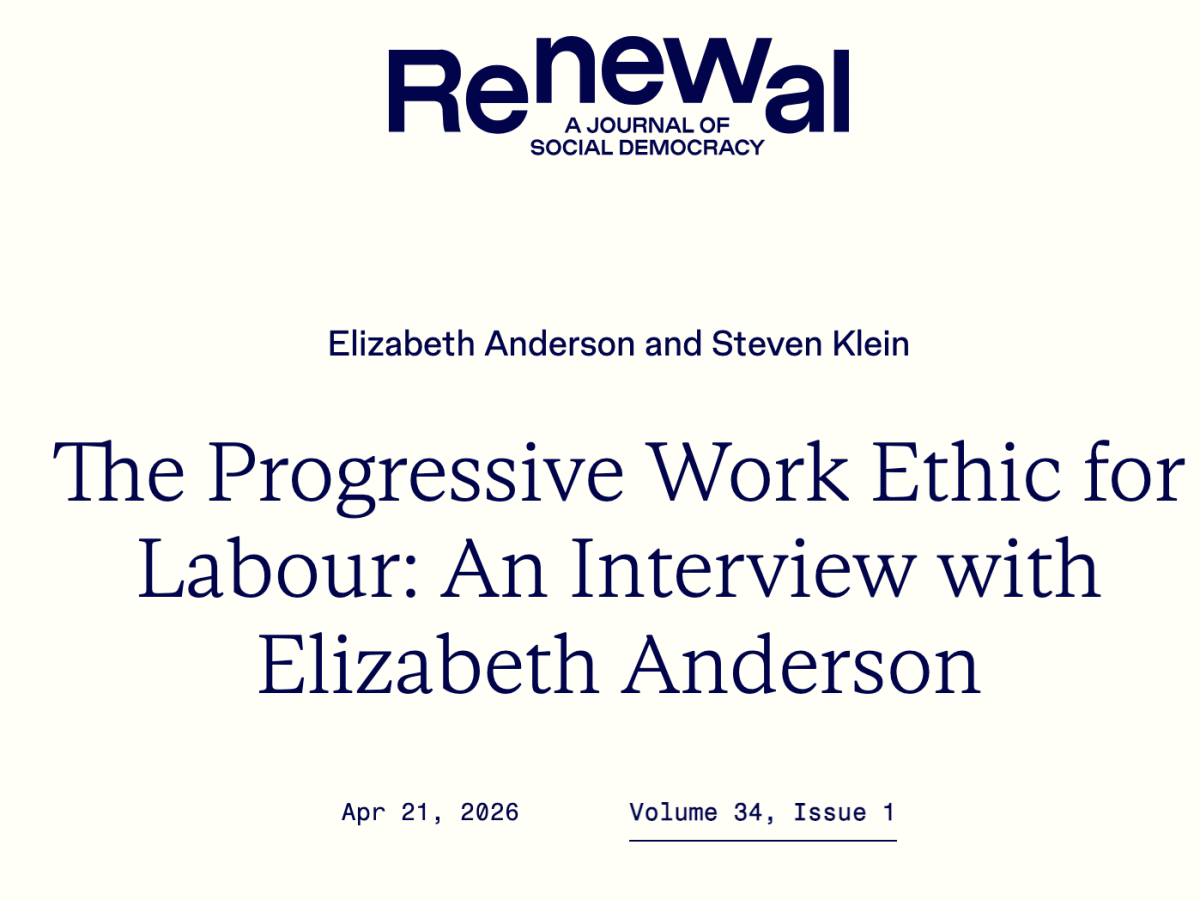 April 21, 2026. Renewal. The Progressive Work Ethic for Labour: An Interview with Elizabeth Anderson 